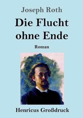 Die Flucht ohne Ende (Großdruck): Roman by Joseph Roth