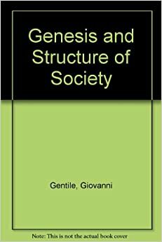 Genesis and Structure of Society by Giovanni Gentile, H.S. Harris