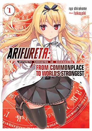Arifureta: From Commonplace to World's Strongest: Volume 1 by Ryo Shirakome