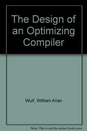 The Design of an Optimizing Compiler by Richard K. Johnson, Charles M. Geschke, William Wulf, Steven O. Hobbs, Charles B. Weinstock