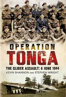 Operation Tonga: The Glider Assault, 6 June 1944 by Stephen Wright, Kevin Shannon