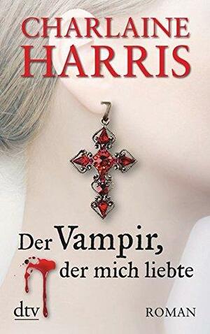 Der Vampir, der mich liebte by Charlaine Harris