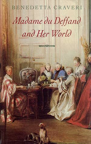Madame Du Deffand And Her World by Benedetta Craveri, Teresa Waugh