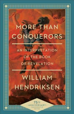 More Than Conquerors: An Interpretation of the Book of Revelation by William Hendriksen