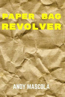 Paper Bag Revolver by Andy Mascola