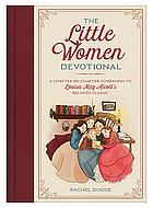 The Little Women Devotional: A Chapter-by-Chapter Companion to Louisa May Alcott's Beloved Classic by Rachel Dodge