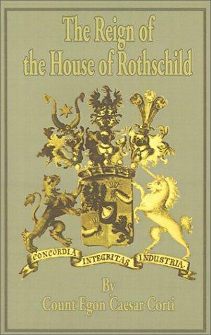 The Reign of the House of Rothschild by Egon Caesar Conte Corti