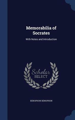 Memorabilia of Socrates: With Notes and Introduction by Xenophon Xenophon