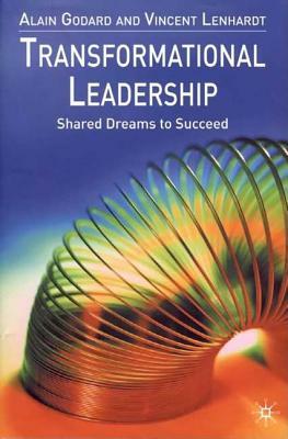 Transformational Leadership: Shared Dreams to Succeed by V. Lenhardt, A. Godard