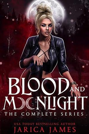 Blood & Moonlight: The Complete Series by Jarica James