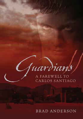 Guardians II: A Farewell to Carlos Santiago by Brad Anderson