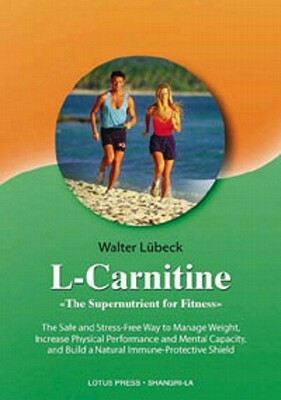 L-Carnitine, the Supernutrient for Fitness by Walter Luebeck