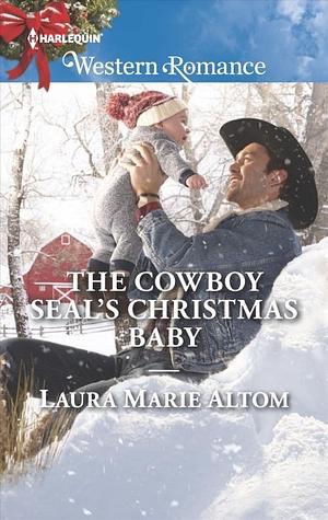 The Cowboy SEAL's Christmas Baby by Laura Marie Altom