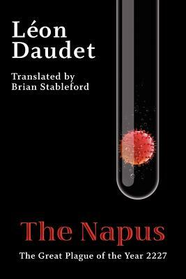 The Napus: The Great Plague of the Year 2227 by Leon Daudet