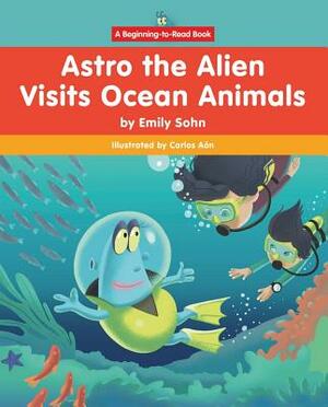 Astro the Alien Visits Ocean Animals by Emily Sohn