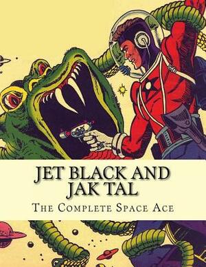 Jet Black and Jak Tal: The Complete Space Ace by Matthew H. Gore
