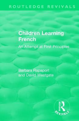 Children Learning French: An Attempt at First Principles by Barbara Rapaport, David Westgate