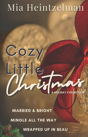 COZY LITTLE CHRISTMAS: A HOLIDAY ROMANCE COLLECTION by Mia Heintzelman