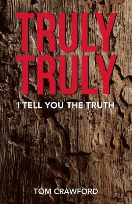 Truly Truly: I Tell You the Truth by Tom Crawford