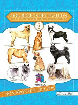 Dog Breeds Pet Fashion Illustration Encyclopedia: Volume 2 Non-Sporting Breeds by Laurren Darr