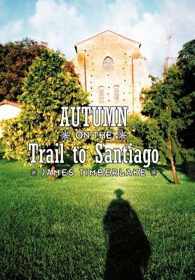 Autumn on the Trail to Santiago by James Timberlake