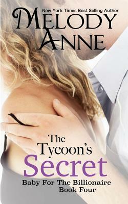 The Tycoon's Secret: Baby for the Billionaire by Melody Anne
