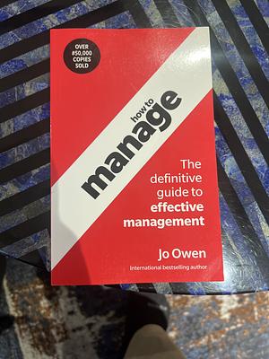 How to Manage: The definitive guide to effective management by Jo Owens