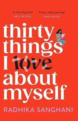 Thirty Things I Love about Myself: Don't Miss the Funniest, Most Heart-Warming and Unexpected Romance Novel of the Year! by Radhika Sanghani