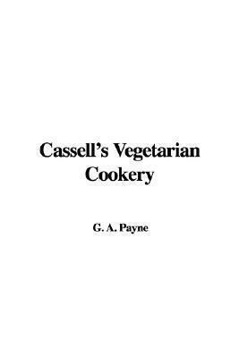 Cassell's Vegetarian Cookery by Arthur Gay Payne