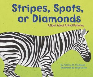 Stripes, Spots, or Diamonds: A Book about Animal Patterns by Patricia M. Stockland