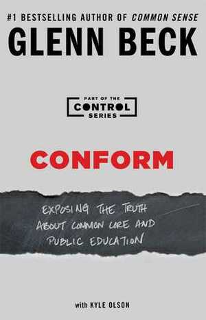 Conform: Exposing the Truth About Schools by Kyle Olson, Glenn Beck