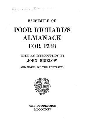 Facsimile of Poor Richard's Almanack for 1733, with an Introduction by John Bigelow, and Notes on the Portraits by John Bigelow, Benjamin Franklin