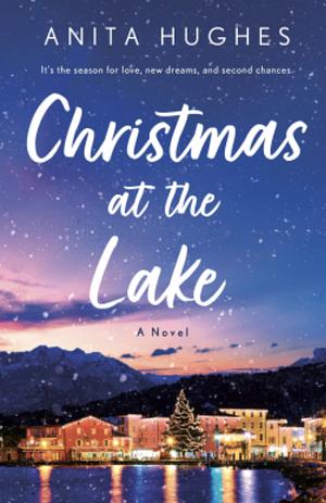 Christmas at the Lake: A Novel by Anita Hughes