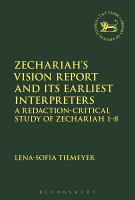 Zechariah's Vision Report and Its Earliest Interpreters: A Redaction-Critical Study of Zechariah 1-8 by Lena-Sofia Tiemeyer