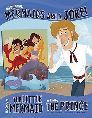 No Kidding, Mermaids Are a Joke!: The Story of the Little Mermaid as Told by the Prince by Nancy Loewen