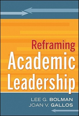 Reframing Academic Leadership by Joan V. Gallos, Lee G. Bolman