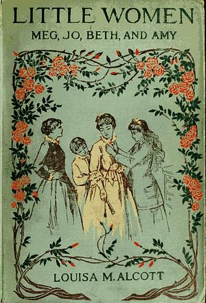 Little Women; Or, Meg, Jo, Beth, and Amy by Louisa May Alcott