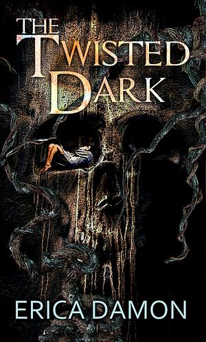 The Twisted Dark by Erica Damon