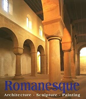 Romanesque Art: Architecture Sculpture Painting by Achim Bednorz, Rolf Toman