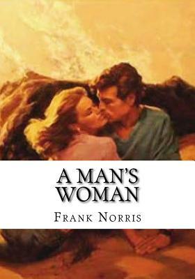 A Man's Woman by Frank Norris