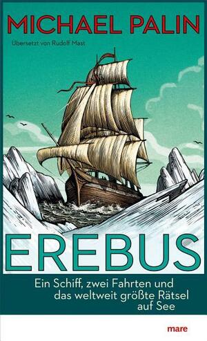 Erebus: Ein Schiff, zwei Fahrten und das weltweit größte Rätsel auf See by Michael Palin