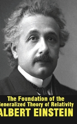 The Foundation of the Generalized Theory of Relativity by Albert Einstein