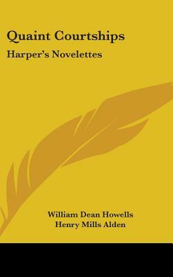 Quaint Courtships by Henry Mills Alden, William Dean Howells