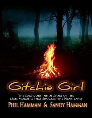 Gitchie Girl: The Survivor's Inside Story by Phil Hamman, Phil Hamman, Sandy Hamman