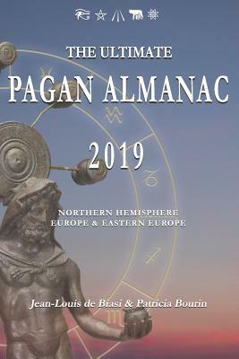 The Ultimate Pagan Almanac 2019: Northern Hemisphere - Europe & Eastern Europe by Patricia Bourin, Jean-Louis De Biasi
