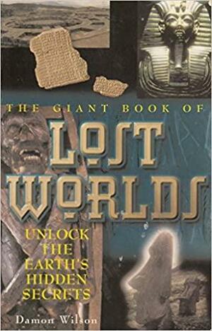 The Giant Book Of Lost Worlds by Damon Wilson