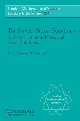 The Navier-Stokes Equations: A Classification of Flows and Exact Solutions by P. G. Drazin, N. Riley
