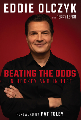 Eddie Olczyk: Beating the Odds in Hockey and in Life by Eddie Olczyk, Perry Lefko