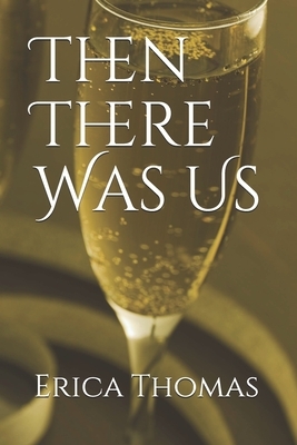 Then There Was Us by Erica Thomas