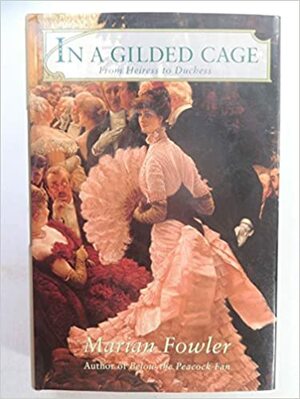 In a Gilded Cage : From Heiress to Duchess by Marian Fowler